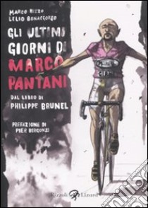 Gli Ultimi giorni di Marco Pantani. Dal libro di Philippe Brunel libro di Bonaccorso Lelio; Rizzo Marco