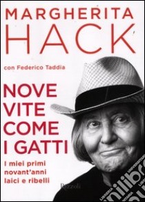 Nove vite come i gatti. I miei primi novant'anni laici e ribelli libro di Hack Margherita - Taddia Federico