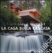 Frank Lloyd Wright. La casa sulla cascata. Ediz. illustrata libro di Waggoner L. (cur.)