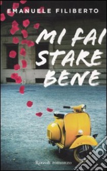 Mi fai stare bene libro di Emanuele Filiberto di Savoia