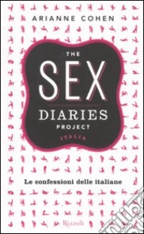 The sex diaries project Italia. Le confessioni delle italiane libro di Cohen Arianne