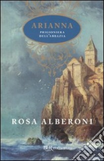 Arianna prigioniera dell'abbazia libro di Alberoni Rosa