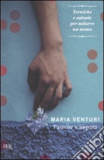 L'Amore s'impara libro di Venturi Maria