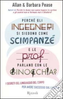 Perché gli ingegneri si siedono come gli scimpanzé e le prof parlano con le ginocchia? libro di Pease Allan; Pease Barbara