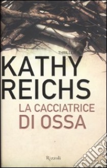 La cacciatrice di ossa libro di Reichs Kathy