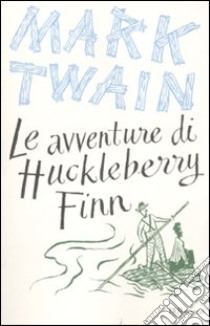Le avventure di Huckleberry Finn. Ediz. integrale libro di Twain Mark