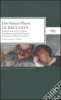 Le Bacchidi. Testo latino a fronte libro di Plauto T. Maccio