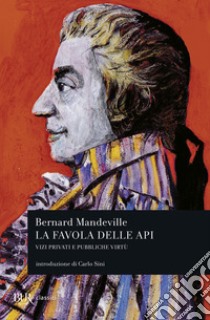 La favola delle api. Vizi privati e pubbliche virtù libro di Mandeville Bernard