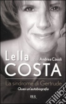 La sindrome di Gertrude. Quasi un'autobiografia libro di Costa Lella; Càsoli Andrea