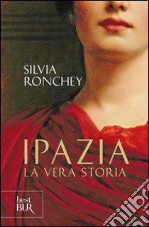 Ipazia. La vera storia libro di Ronchey Silvia