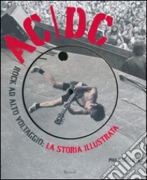 AC/DC. Rock ad alto voltaggio: la storia illustrata. Ediz. illustrata libro di Sutcliffe Phil