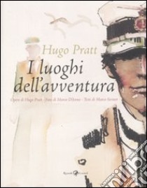 Hugo Pratt. I luoghi dell'avventura. Catalogo della mostra (Lugano, 8 luglio-2 ottobre 2011). Ediz. italiana e francese libro