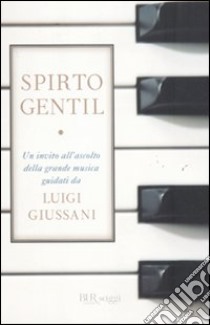 Spirto gentil libro di Giussani Luigi; Chierici S. (cur.); Giampaolo S. (cur.)