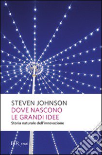 Dove nascono le grandi idee. Storia naturale dell'innovazione libro di Johnson Steven