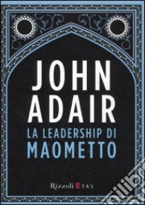 La leadership di Maometto libro di Adair John