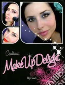 Make up delight. Ediz. illustrata libro di Arcarese Giuliana