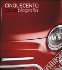 Cinquecento. L'autobiografia. Ediz. illustrata libro di Ardizio L. (cur.)