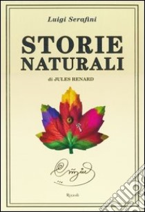 Storie naturali di Jules Renard. Ediz. illustrata libro di Serafini Luigi