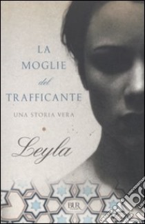 La moglie del trafficante. Una storia vera libro di Leyla