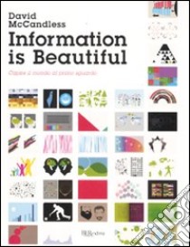 Information is beautiful. Capire il mondo al primo sguardo. Ediz. illustrata libro di McCandless David