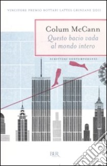 Questo bacio vada al mondo intero libro di McCann Colum