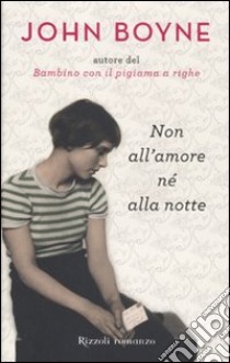 Non all'amore né alla notte libro di Boyne John