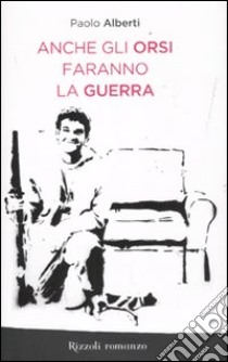 Anche gli orsi faranno la guerra libro di Alberti Paolo