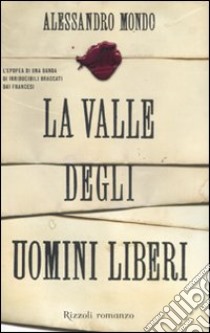 La valle degli uomini liberi libro di Mondo Alessandro