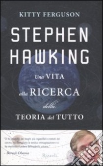 Stephen Hawking. Una vita alla ricerca della teoria del tutto libro di Ferguson Kitty