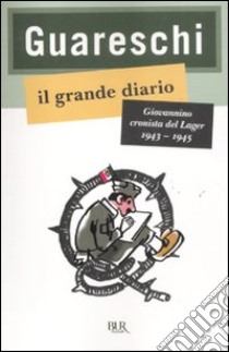 Il grande diario. Giovannino cronista del Lager (1943-1945) libro di Guareschi Giovanni