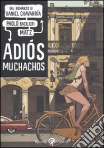 Adiòs muchachos libro di Bacilieri Paolo; Matz