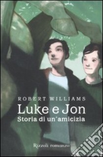 Luke e Jon. Storia di un'amicizia libro di Williams Robert