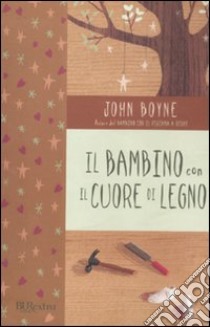 Il bambino con il cuore di legno libro di Boyne John