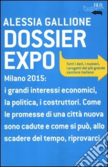 Dossier Expo. Tutti i dati, i numeri, i progetti del più grande cantiere italiano libro di Gallione Alessia