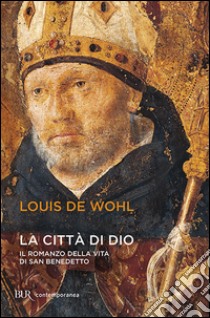 La città di Dio. Storia di San Benedetto libro di Wohl Louis de