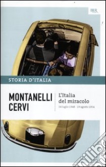 Storia d'Italia. Vol. 17: L' Italia del miracolo (14 luglio 1948-19 agosto 1954) libro di Montanelli Indro