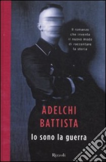 Io sono la guerra libro di Battista Adelchi