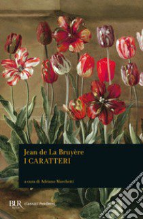 I caratteri. O i costumi di questo secolo libro di La Bruyère Jean de; Marchetti A. (cur.)