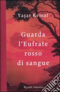 Guarda l'Eufrate rosso di sangue libro di Kemal Yashar