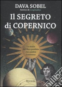 Il segreto di Copernico. La storia del libro proibito che cambiò l'universo libro di Sobel Dava