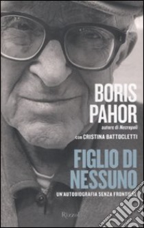 Figlio di nessuno. Un'autobiografia senza frontiere libro di Pahor Boris; Battocletti Cristina