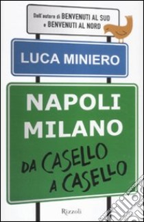 Napoli-Milano da casello a casello libro di Miniero Luca