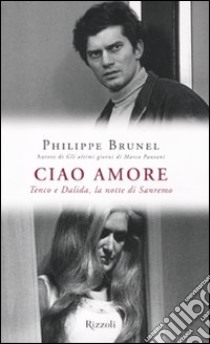 Ciao amore. Tenco e Dalida, la notte di Sanremo libro di Brunel Philippe