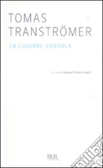 La lugubre gondola libro di Tranströmer Tomas; Chiesa Isnardi G. (cur.)