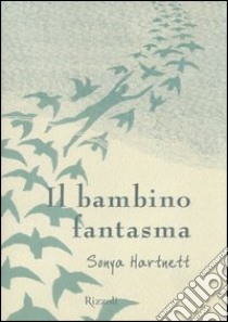 Il bambino fantasma libro di Hartnett Sonya