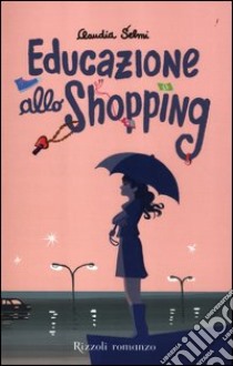 Educazione allo shopping libro di Selmi Claudia