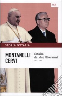 Storia d'Italia. Vol. 18: L' Italia dei due Giovanni (1955-1965) libro di Montanelli Indro; Cervi Mario