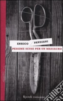 Pessime scuse per un massacro. Un romanzo de «Les italiens» libro di Pandiani Enrico