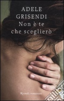 Non è te che sceglierò libro di Grisendi Adele