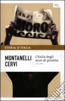 Storia d'Italia. Vol. 19: L' Italia degli anni di piombo (1965-1978) libro di Montanelli Indro; Cervi Mario